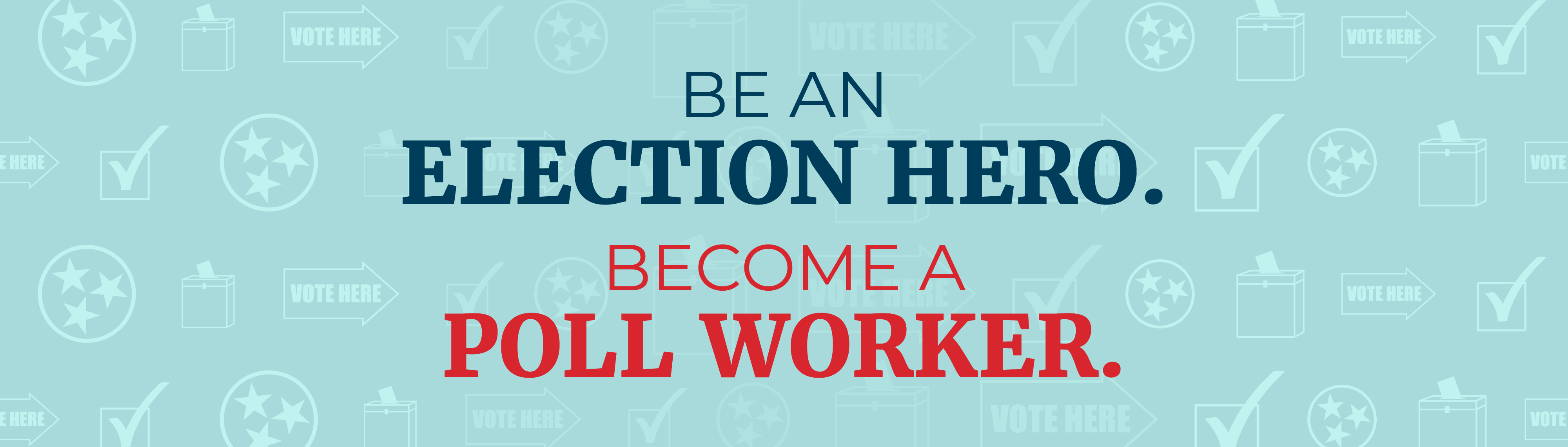 Become and Election Hero.  Become a Poll Worker.